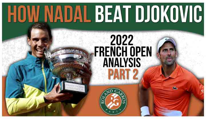 How Nadal beat Djokovic at the 2022 French Open Part 2